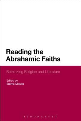 Reading the Abrahamic Faiths: Rethinking Religion and Literature by Mason, Emma