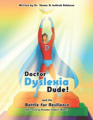 Doctor Dyslexia Dude: The Battle for Resilience: Doctor Dyslexia Dude and the Battle for Resilience: A Hero's Journey for Young Readers by Robinson, Inshirah