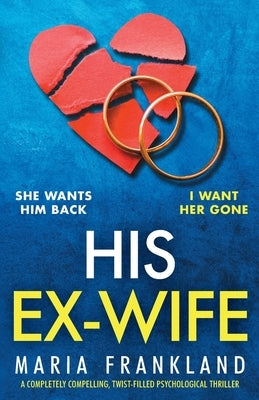 His Ex-Wife: A completely compelling, twist-filled psychological thriller by Frankland, Maria