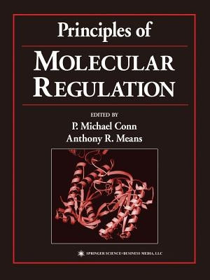 Principles of Molecular Regulation by Conn, P. Michael