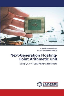 Next-Generation Floating-Point Arithmetic Unit by Gudivada, A. Arunkumar