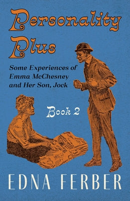 Personality Plus - Some Experiences of Emma McChesney and Her Son, Jock - Book 2;With an Introduction by Rogers Dickinson by Ferber, Edna