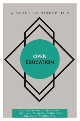 Open Education: A Study in Disruption by Van Mourik Broekman, Pauline