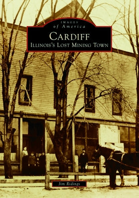 Cardiff: Illinois's Lost Mining Town by Ridings, Jim