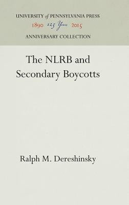The NLRB and Secondary Boycotts by Dereshinsky, Ralph M.