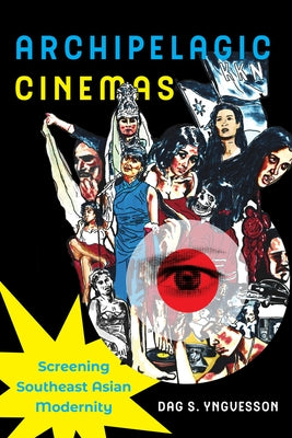 Archipelagic Cinemas: Screening Southeast Asian Modernity Volume 2 by Yngvesson, Dag S.