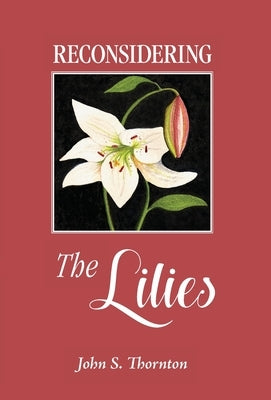 Reconsidering the Lilies by Thornton, John