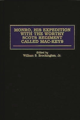 Monro, His Expedition with the Worthy Scots Regiment Called Mac-Keys by Brockington, William S.
