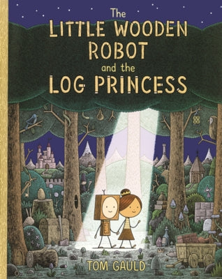 Little Wooden Robot and the Log Princess by Gauld, Tom