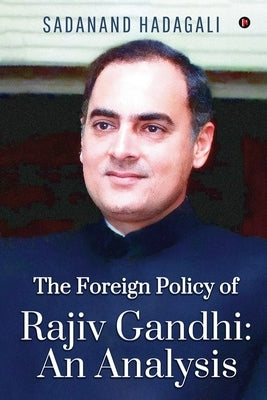 The Foreign Policy of Rajiv Gandhi: An Analysis by Sadanand Hadagali