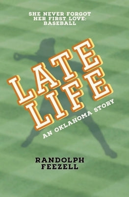 Late Life: An Oklahoma Story by Feezell, Randolph