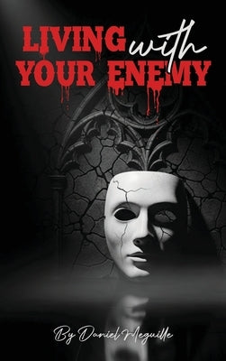 Living with Your Enemy: A Journey of Pain, Purpose, and Personal Victory by Meguille, Daniel