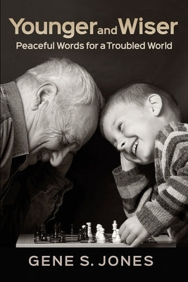 Younger and Wiser: Peaceful Words For A Troubled World by Jones, Gene S.