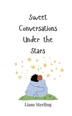 Sweet Conversations Under the Stars by Sterling, Liam