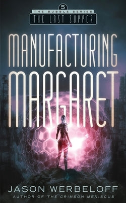 Manufacturing Margaret: The Last Supper by Werbeloff, Jason