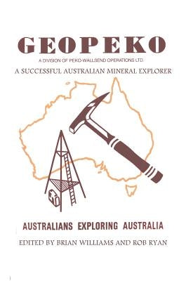 Geopeko - A successful Australian mineral explorer by Williams, Brian