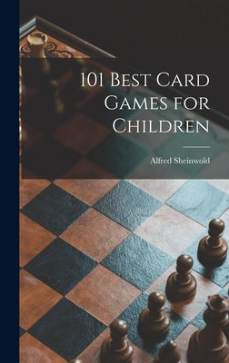101 Best Card Games for Children by Sheinwold, Alfred 1911-