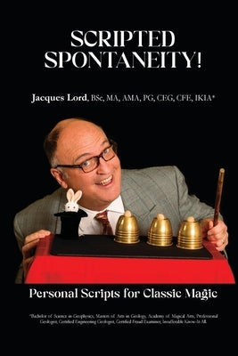 Scripted Spontaneity!: Personal Scripts for Classic Magic by Lord, Jacques