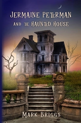 Jermaine Peterman and the Haunted House by Briggs, Mark T.