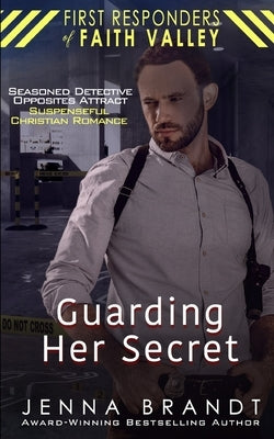 Guarding Her Secret: Seasoned Detective, Opposites Attract, Christian Suspenseful Romance by Brandt, Jenna