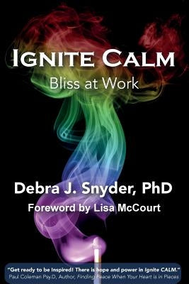 Ignite Calm: Bliss at Work by Snyder Phd, Debra J.