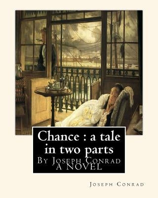 Chance: a tale in two parts, By Joseph Conrad A NOVEL: To Sir.Hugh Charles Clifford(5 March 1866 - 18 December 1941) was a Bri by Clifford, Sir Hugh