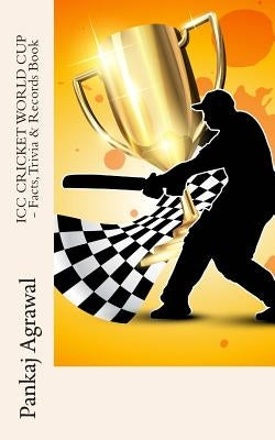 ICC CRICKET WORLD CUP - Facts, Trivia & Records Book by Agrawal, Pankaj