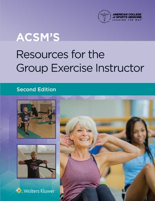 Acsm's Resources for the Group Exercise Instructor 2e Lippincott Connect Print Book and Digital Access Card Package by American College of Sports Medicine (Acs