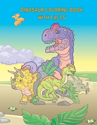 Dinosaur Coloring Book With Facts: A Children's Prehistoric Coloring Encyclopedia, For All Kids Who Loves Dinos by Kim Preston