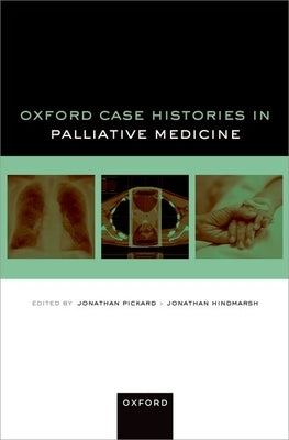Oxford Case Histories in Palliative Medicine by Pickard, Jonathan