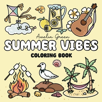 Summer Vibes Coloring Book: 60 Bold & Easy Designs of Joyful Summer Days, Fun Beach Activities, Relaxing Scenes & Much More by Green, Amelia