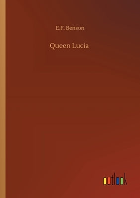 Queen Lucia by Benson, E. F.