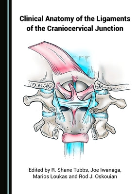 Clinical Anatomy of the Ligaments of the Craniocervical Junction by Iwanaga, Joe