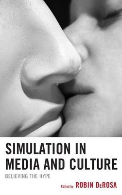 Simulation in Media and Culture: Believing the Hype by DeRosa, Robin