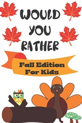 Would You Rather Fall Edition For Kids by Jane, Lyza