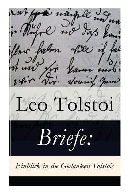 Briefe: Einblick in die Gedanken Tolstois?: Patriotismus oder Frieden? + Brief an die Frau Baronin Rosen + Brief an einen Pole by Tolstoy, Leo Nikolayevich, 1828-1910