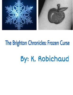 The Brighton Chronicles: Frozen Curse by Robichaud, K.