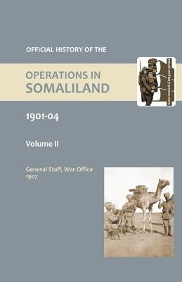 OFFICIAL HISTORY OF THE OPERATIONS IN SOMALILAND, 1901-04 Volume Two by War Office