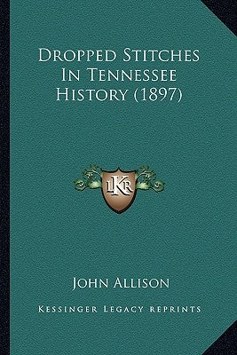 Dropped Stitches In Tennessee History (1897) by Allison, John