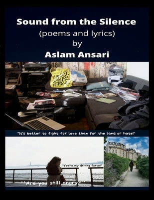 Sound from the Silence (poems and lyrics) by Ansari, Aslam