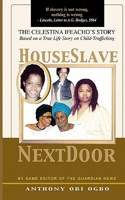 House Slave Next Door: A true life Child-Trafficking Story by Ogbo, Anthony Obi