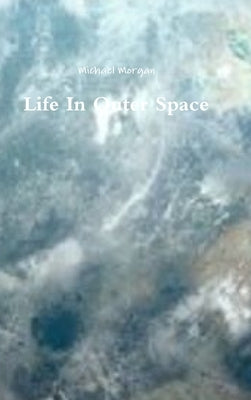 Life In Outer Space by Morgan, Michael