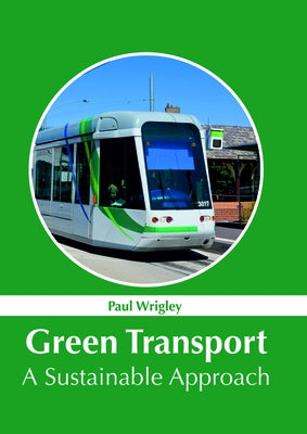 Green Transport: A Sustainable Approach by Wrigley, Paul