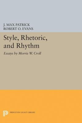 Style, Rhetoric, and Rhythm: Essays by Morris W. Croll by Croll, Morris W.