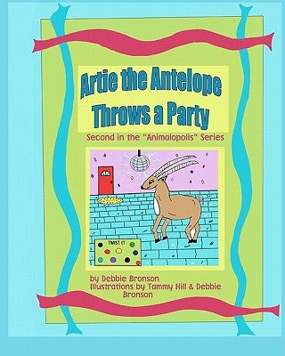 Artie the Antelope Throws a Party by Bronson, Debbie