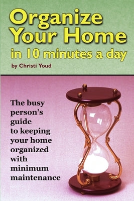 Organize Your Home in 10 Minutes a Day by Youd, Christi