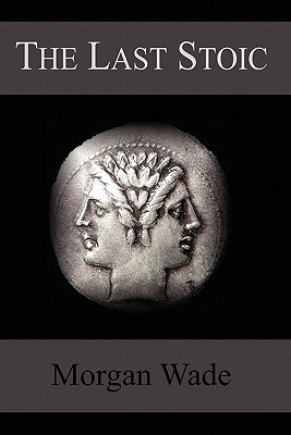 The Last Stoic by Wade, Morgan