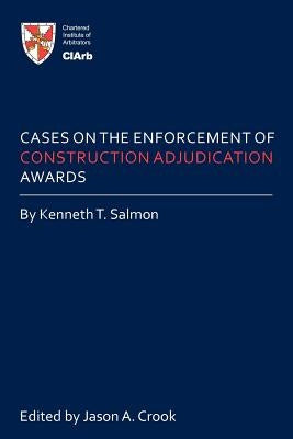 Cases on the Enforcement of Construction Adjudication Awards by Salmon, Kenneth T.