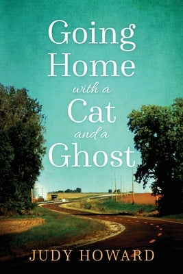 Going Home With A Cat And A Ghost by Howard, Judy
