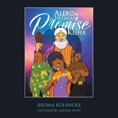 Alero & the Great Promise Keeper by Kolawole, Ijeoma